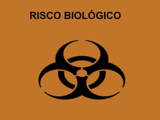 RISCO BIOLÓGICO
1
 