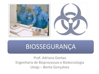 Prof. Adriana Dantas
Engenharia de Bioprocessos e Biotecnologia
        Uergs – Bento Gonçalves
 