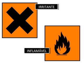 IRRITANTE




INFLAMÁVEL
 