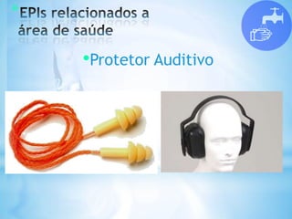 *
•Protetor Auditivo
 