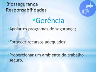 *
•Gerência
•Apoiar os programas de segurança;
•Fornecer recursos adequados;
•Proporcionar um ambiente de trabalho
seguro.
 