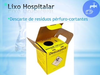 *
•Descarte de resíduos pérfuro-cortantes
 