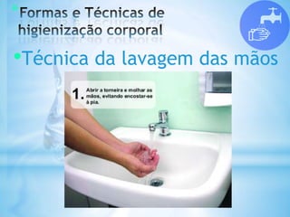 *
•Técnica da lavagem das mãos
 