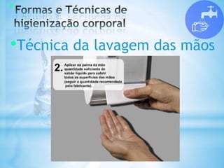 *
•Técnica da lavagem das mãos
 