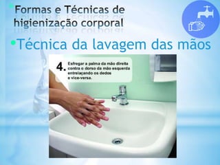 *
•Técnica da lavagem das mãos
 