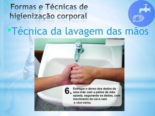 *
•Técnica da lavagem das mãos
 
