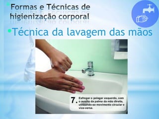 *
•Técnica da lavagem das mãos
 
