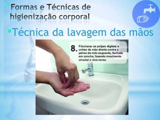 *
•Técnica da lavagem das mãos
 