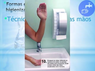 *
•Técnica da lavagem das mãos
 