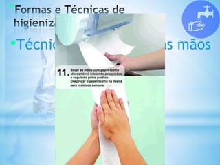*
•Técnica da lavagem das mãos
 