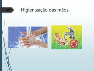 Higienização das mãos
23
 