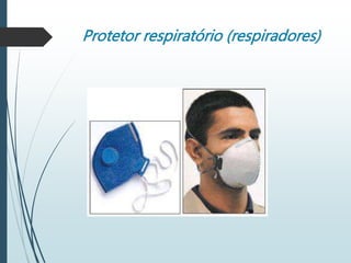 Protetor respiratório (respiradores)
 