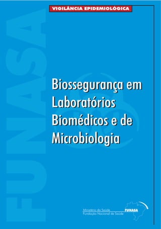 VIGILÂNCIA EPIDEMIOLÓGICA




FUNASA
    Biossegurança em
    Laboratórios
    Biomédicos e de
    Microbiologia
 