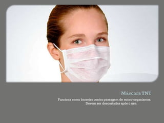 Funciona como barreira contra passagem de micro-organismos.
Devem ser descartadas após o uso.
 