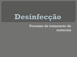 Processo de tratamento de
materiais
 