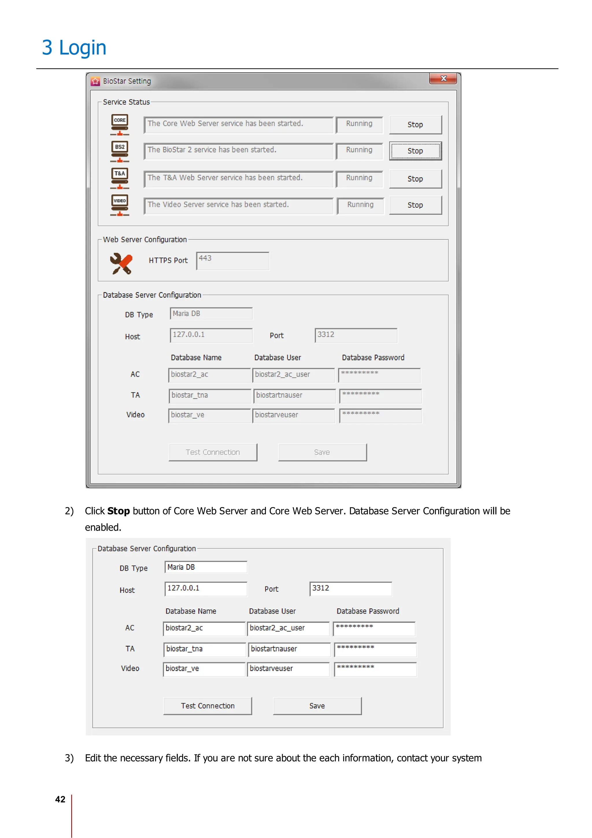42
3 Login
2) Click Stop button of Core Web Server and Core Web Server. Database Server Configuration will be
enabled.
3) Edit the necessary fields. If you are not sure about the each information, contact your system
 