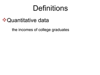 Definitions Quantitative data  the incomes of college graduates 