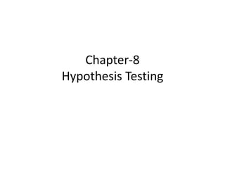 Chapter-8
Hypothesis Testing
 