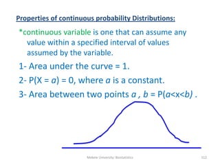 Properties of continuous probability Distributions:
*continuous variable is one that can assume any
value within a specifi...