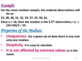 Mekele University: Biostatistics 65
Example:
For the same random sample, the ordered observations will
be as:
23, 28, 28, ...