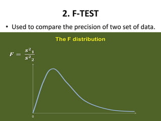 2. F-TEST
• Used to compare the precision of two set of data.
 