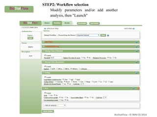 BioStatFlow –© INRA DJ 2014
STEP2: Workflow selection
Modify parameters and/or add another
analysis, then "Launch"
 