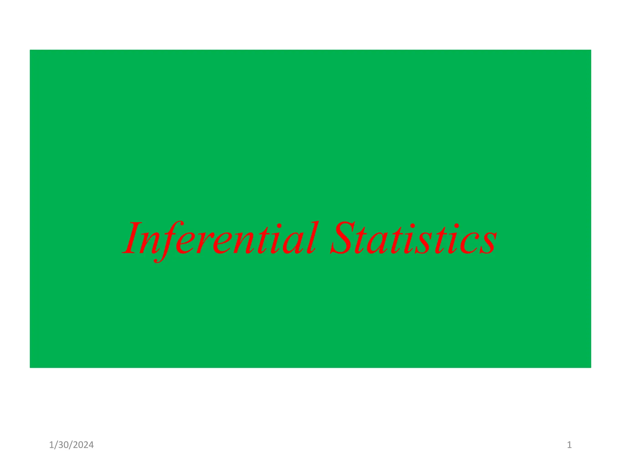 Inferential Statistics
1
1/30/2024
 