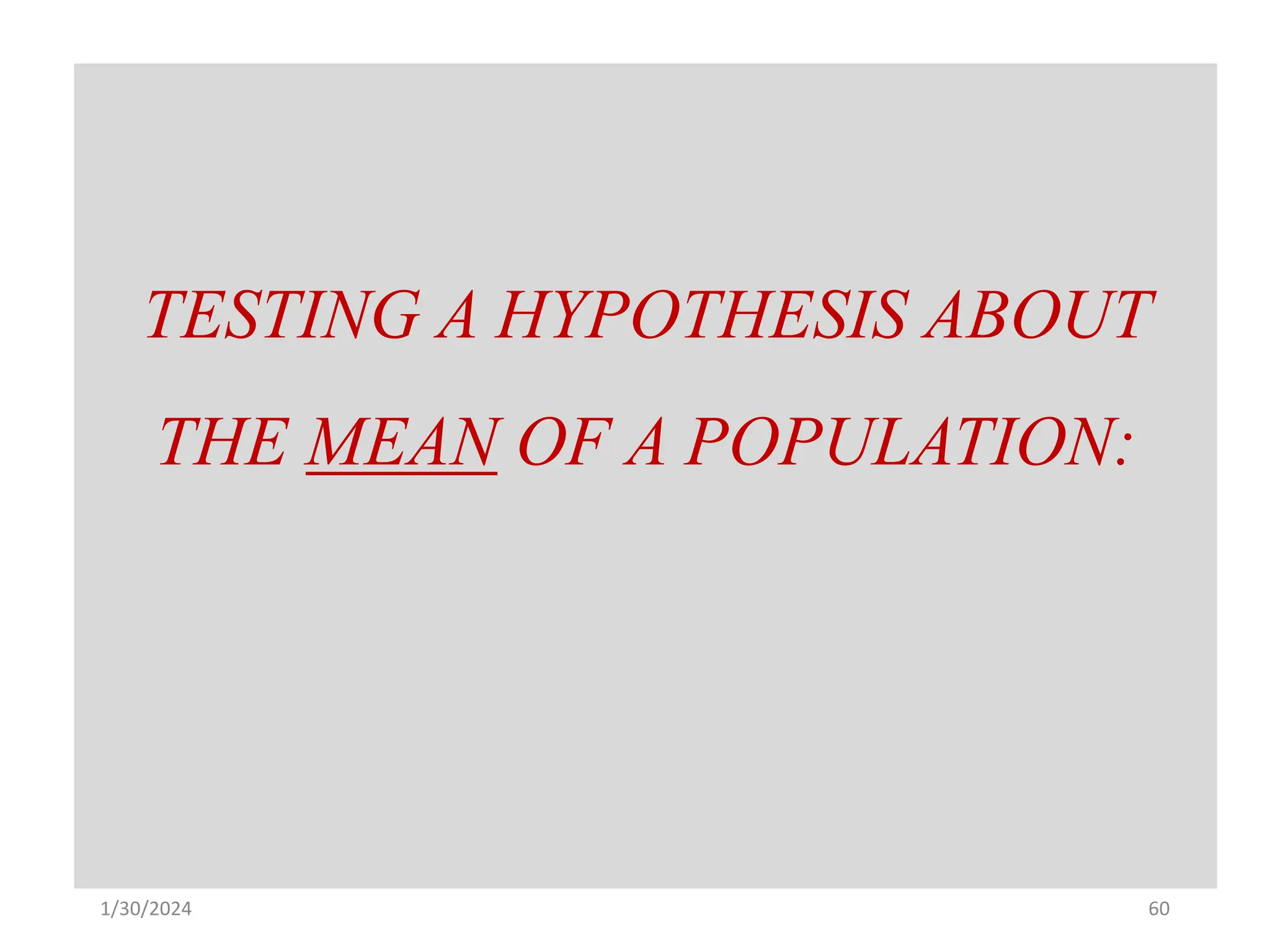 TESTING A HYPOTHESIS ABOUT
THE MEAN OF A POPULATION:
60
1/30/2024
 
