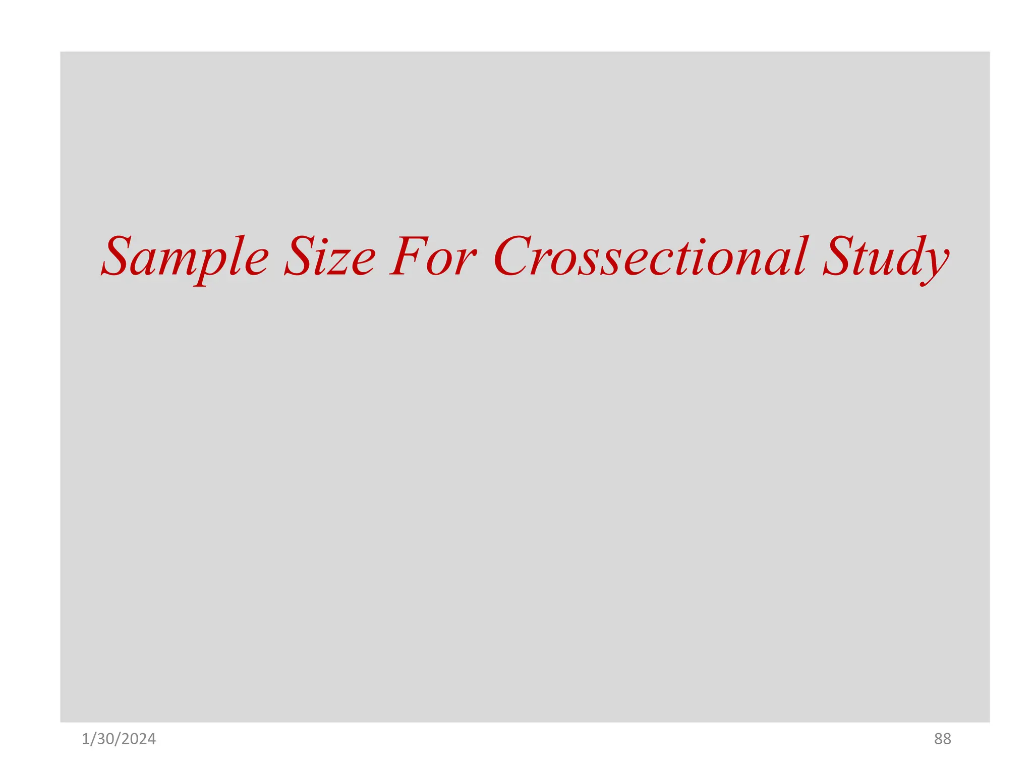 Sample Size For Crossectional Study
88
1/30/2024
 