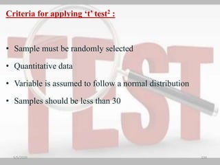 Criteria for applying ‘t’ test2 :
• Sample must be randomly selected
• Quantitative data
• Variable is assumed to follow a normal distribution
• Samples should be less than 30
5/5/2020 134
 