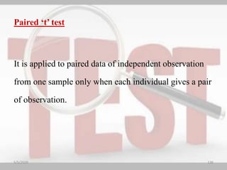 Paired ‘t’ test
It is applied to paired data of independent observation
from one sample only when each individual gives a pair
of observation.
5/5/2020 136
 