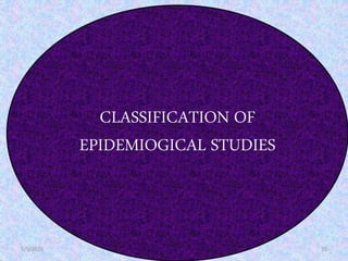 5/5/2020 35
CLASSIFICATION OF
EPIDEMIOGICAL STUDIES
 