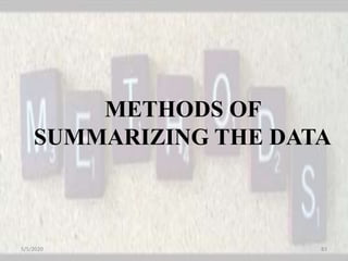 METHODS OF
SUMMARIZING THE DATA
5/5/2020 83
 