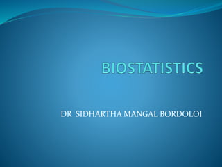 DR SIDHARTHA MANGAL BORDOLOI
 