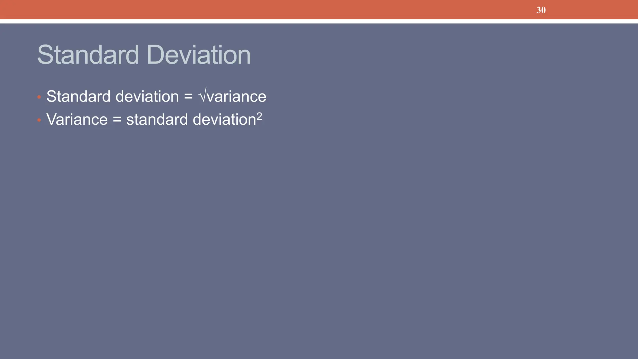 30
Standard Deviation
• Standard deviation = variance
• Variance = standard deviation2
 
