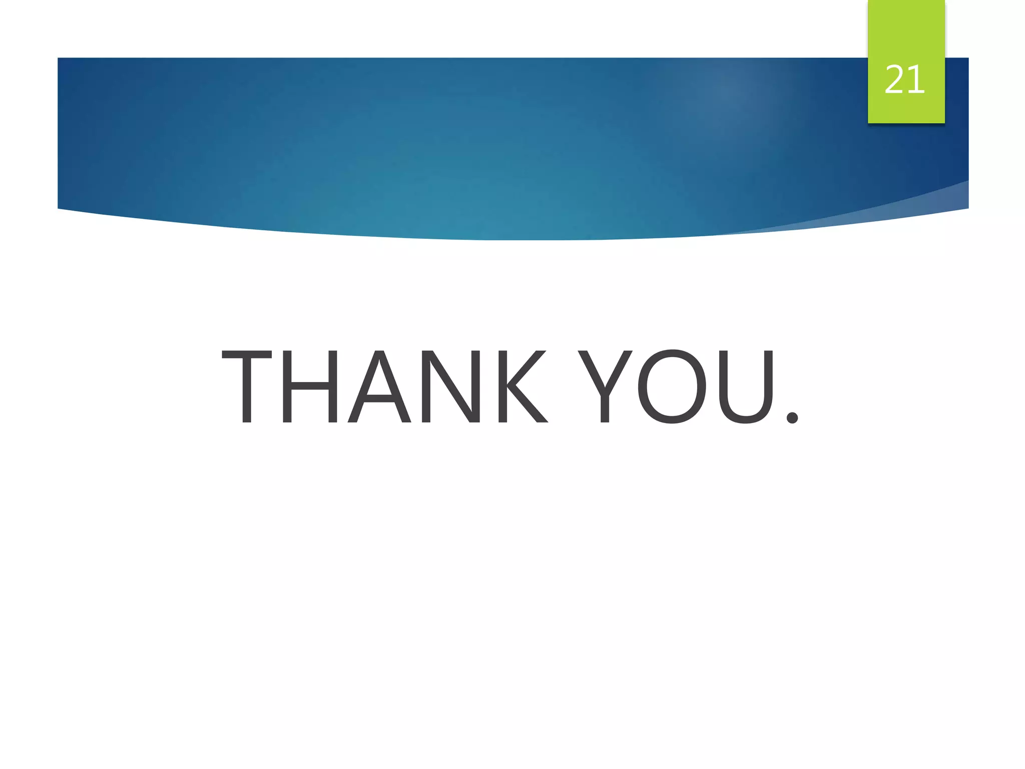 THANK YOU.
21
 