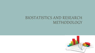 BIOSTATISTICS AND RESEARCH
METHODOLOGY
 