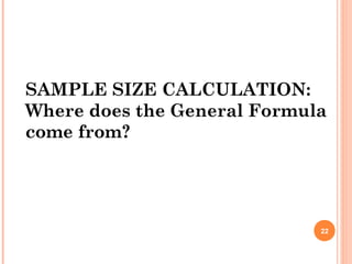 22
SAMPLE SIZE CALCULATION:
Where does the General Formula
come from?
 