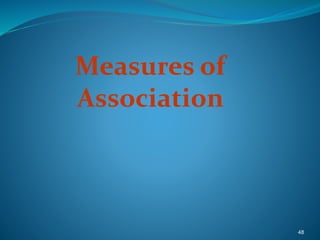 48
Measures of
Association
 
