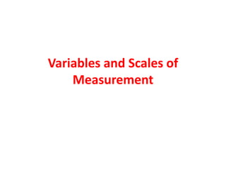 Variables and Scales of
Measurement
 