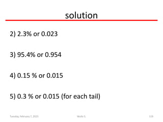 solution
2) 2.3% or 0.023
3) 95.4% or 0.954
4) 0.15 % or 0.015
5) 0.3 % or 0.015 (for each tail)
119
Wullo S.
Tuesday, Feb...