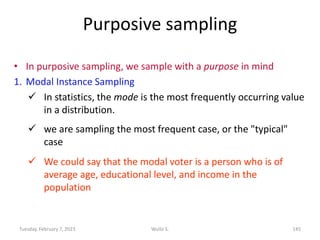 Purposive sampling
• In purposive sampling, we sample with a purpose in mind
1. Modal Instance Sampling
 In statistics, t...