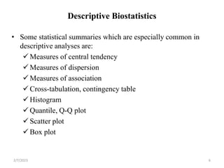 Descriptive Biostatistics
• Some statistical summaries which are especially common in
descriptive analyses are:
 Measures...