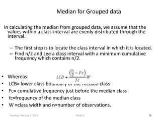 Median for Grouped data
In calculating the median from grouped data, we assume that the
values within a class-interval are...