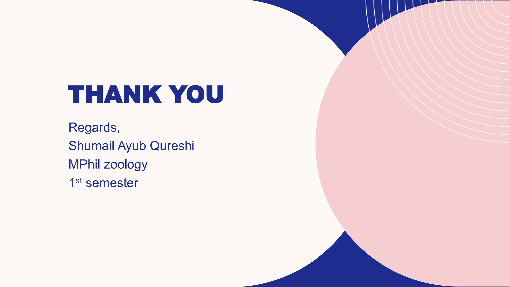 THANK YOU
Regards,
Shumail Ayub Qureshi
MPhil zoology
1st semester
 