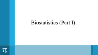 Biostatistics (Part I)
 