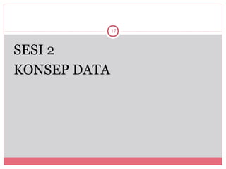 17



SESI 2
KONSEP DATA
 