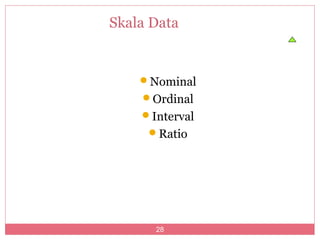 Skala Data


    Nominal
    Ordinal
    Interval
     Ratio




      28
 