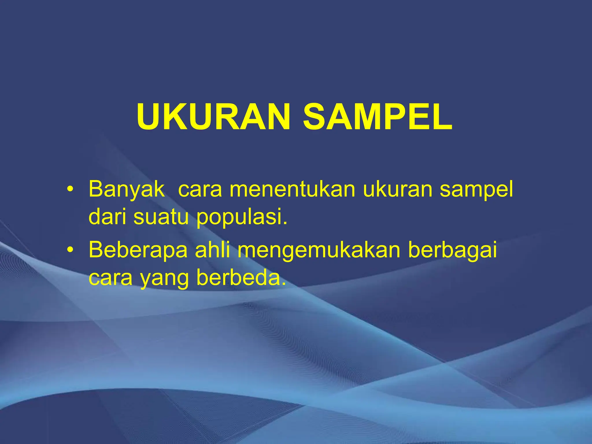 UKURAN SAMPEL
• Banyak cara menentukan ukuran sampel
dari suatu populasi.
• Beberapa ahli mengemukakan berbagai
cara yang berbeda.
 