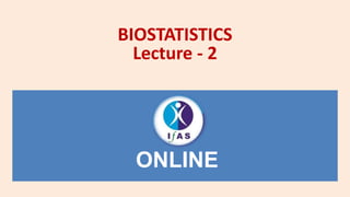 ONLINE
ONLINE
BIOSTATISTICS
Lecture - 2
 
